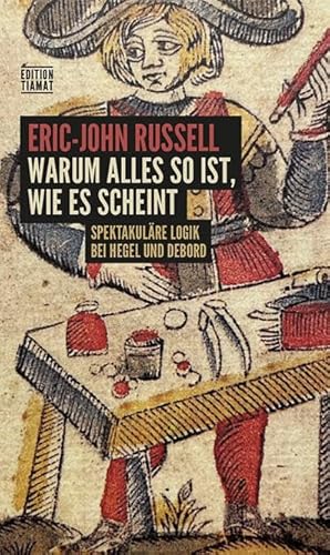 Warum alles so ist, wie es scheint: Spektakuläre Logik bei Hegel und Debord (Critica Diabolis) von edition TIAMAT