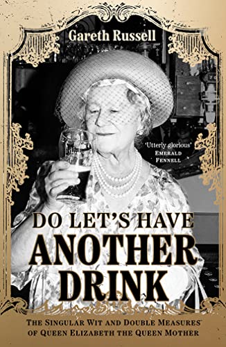 Do Let’s Have Another Drink: The Singular Wit and Double Measures of Queen Elizabeth the Queen Mother von William Collins