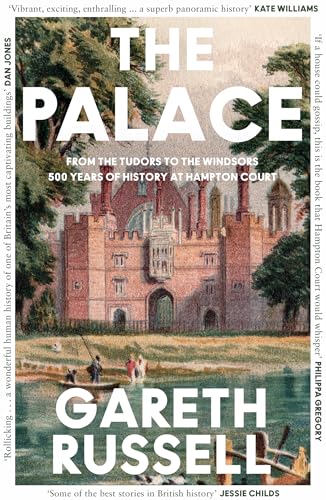The Palace: From the Tudors to the Windsors, 500 Years of Royal History at Hampton Court The Palace: From the Tudors to the Windsors, 500 Years of Royal History at Hampton Court