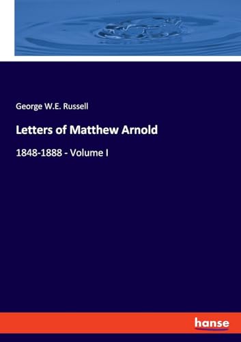 Letters of Matthew Arnold: 1848-1888 - Volume I von hansebooks