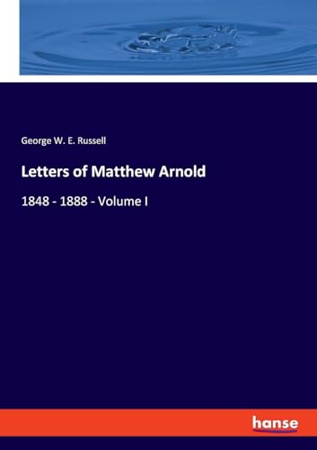 Letters of Matthew Arnold: 1848 - 1888 - Volume I von hansebooks