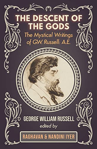 The Descent of the Gods: The Mystical Writings of G.W. Russell: A.E. von White Crow Books