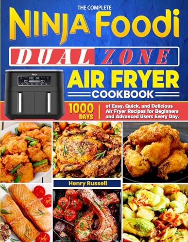 The Complete Ninja Foodi Dual Zone Air Fryer Cookbook: 1000 Days of Easy, Quick, and Delicious Air Fryer Recipes for Beginners and Advanced Users Every Day. von Independently published