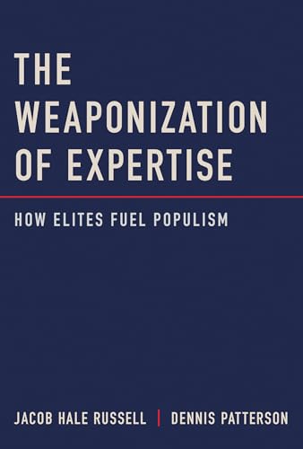 The Weaponization of Expertise: How Elites Fuel Populism von The MIT Press