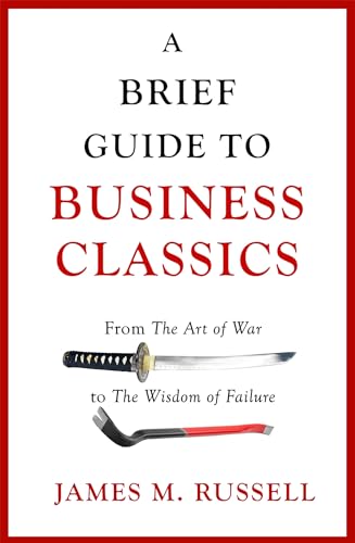 A Brief Guide to Business Classics: From The Art of War to The Wisdom of Failure A Brief Guide to Business Classics: From The Art of War to The Wisdom of Failure