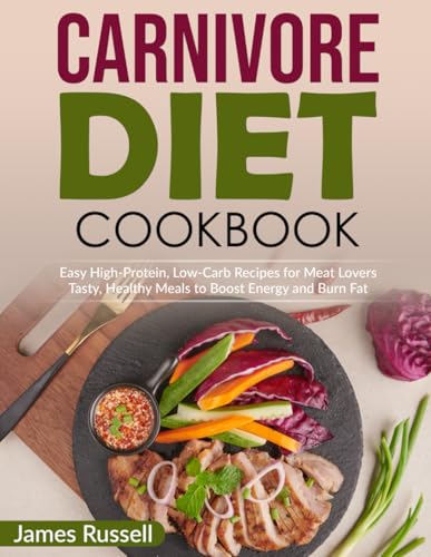 Carnivore Diet Cookbook: Easy High-Protein, Low-Carb Recipes for Meat Lovers Tasty, Healthy Meals to Boost Energy and Burn Fat von Independently published