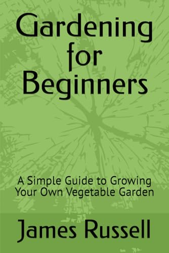 Gardening for Beginners: A Simple Guide to Growing Your Own Vegetable Garden von Independently published