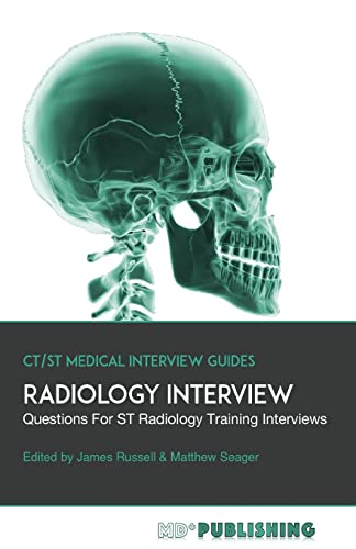 Radiology Interview: The Definitive Guide With Over 500 Interview Questions For ST Radiology Training Interviews (CT/ST Medical Interview Guides, Band 4)