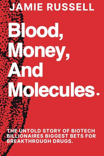 Blood, Money, and Molecules:: The Untold Story of Biotech Billionaires Biggest Bets for Breakthrough Drugs. von Independently published