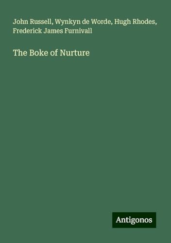 The Boke of Nurture von Antigonos Verlag