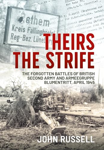 Theirs the Strife: The Forgotten Battles of British Second Army and Armeegruppe Blumentritt, April 1945 von Helion & Company