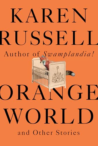 Orange World and Other Stories: Karen Russell von Knopf