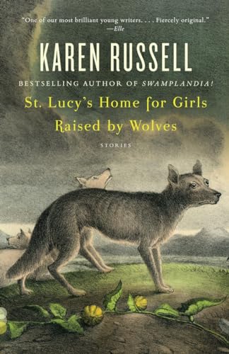 St. Lucy's Home for Girls Raised by Wolves: Stories (Vintage Contemporaries)