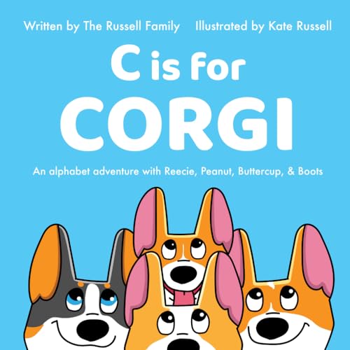 C is for Corgi: An alphabet adventure with Reecie, Peanut, Buttercup, & Boots