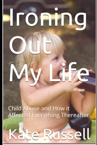 Ironing Out My Life: Child Abuse and How it Affected Everything Thereafter (Portrait of a Dysfunctional Family) von Independently published
