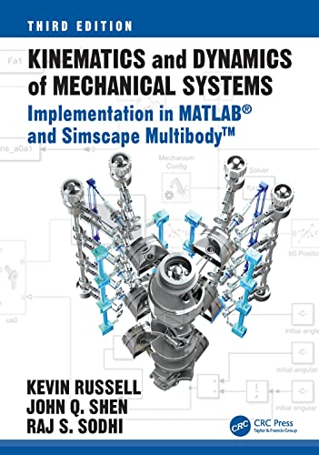 Kinematics and Dynamics of Mechanical Systems: Implementation in MATLAB® and Simscape Multibody(TM) Kinematics and Dynamics of Mechanical Systems: Implementation in MATLAB® and Simscape Multibody(TM)