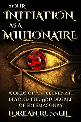 Your Initiation as a Millionaire: Words of an Illuminati Beyond the 33rd Degree of Freemasonry von CREATESPACE