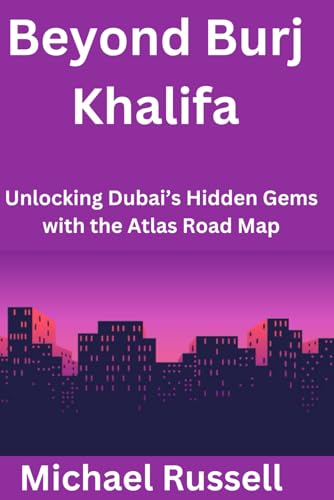 Beyond Burj Khalifa: Unlocking Dubai's Hidden Gems with the Atlas Road Map von Independently published