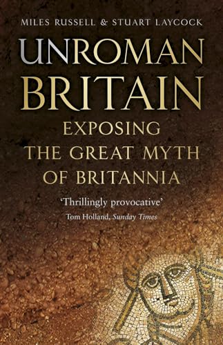 UnRoman Britain: Exposing the Great Myth of Britannia