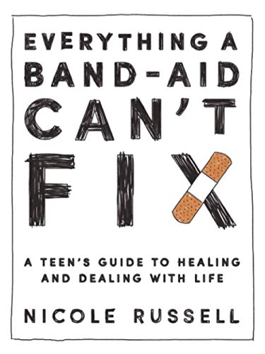 Everything a Band-Aid Can't Fix: A Teen's Guide to Healing and Dealing with Life von Wise Ink