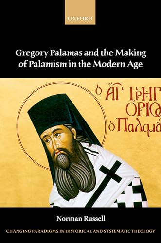 Gregory Palamas and the Making of Palamism in the Modern Age (Changing Paradigms in Historical and Systematic Theology)