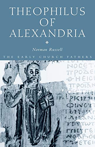 Theophilus of Alexandria (The Early Church Fathers)