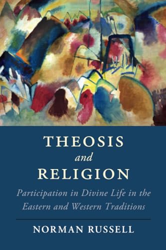 Theosis and Religion: Participation in Divine Life in the Eastern and Western Traditions (Cambridge Studies in Religion, Philosophy, and Society) von Cambridge University Press