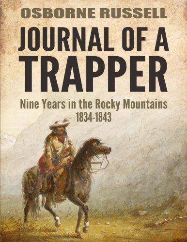 Journal Of A Trapper: Nine Years in the Rocky Mountains 1834-1843