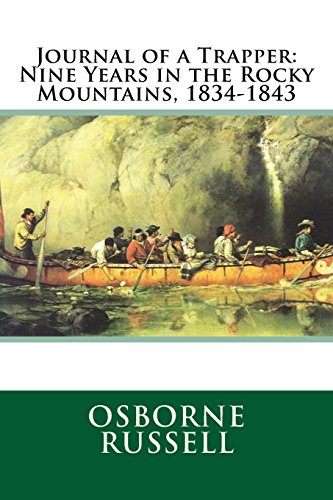 Journal of a Trapper: Nine Years in the Rocky Mountains, 1834-1843 von CreateSpace Independent Publishing Platform