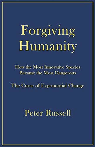 Forgiving Humanity: How the Most Innovative Species Became the Most Dangerous
