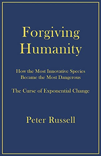 Forgiving Humanity: How the Most Innovative Species Became the Most Dangerous