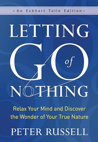 Letting Go of Nothing: Relax Your Mind and Discover the Wonder of Your True Nature (An Eckhart Tolle Edition) von New World Library