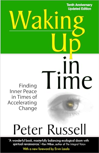 Waking Up in Time: Finding Inner Peace in Times of Accelerating Change: Finding Inner Peace in Times of Accelerating Change, 10th Anniversary Edition