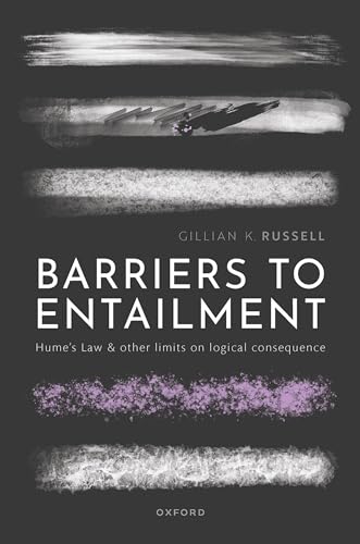 Barriers to Entailment: Hume's Law and Other Limits on Logical Consequence von Oxford University Press