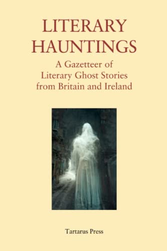 Literary Hauntings: A Gazetteer of Literary Ghost Stories from Britain and Ireland von Independently published