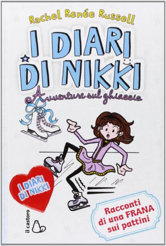 Avventure sul ghiaccio. I diari di Nikki (Il Castoro bambini) Avventure sul ghiaccio. I diari di Nikki (Il Castoro bambini)