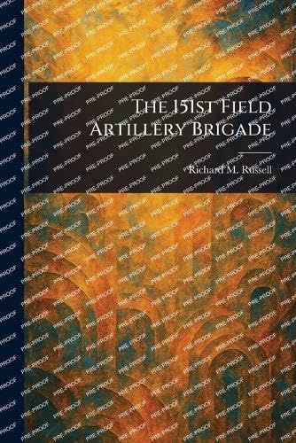 The 151st Field Artillery Brigade von Anson Street Press