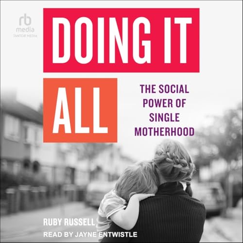 Doing It All: The Social Power of Single Motherhood von Tantor Media Inc