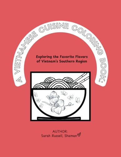 A VIETNAMESE CUISINE COLORING BOOK:: Exploring the Favorite Flavors of Vietnam’s Southern Region von Independently published