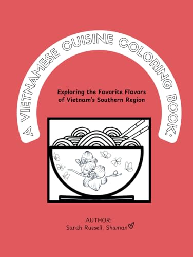 A VIETNAMESE CUISINE COLORING BOOK:: Exploring the Favorite Flavors of Vietnam’s Southern Region von Independently published