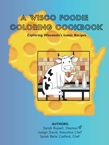 A Wisco Foodie Coloring Cookbook: Exploring Wisconsin's Iconic Recipes von Independently published