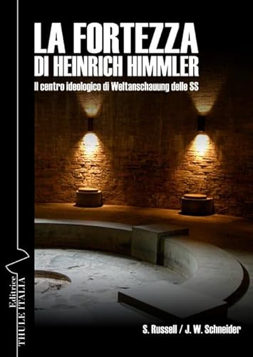 La fortezza di Heinrich Himmler. Il centro ideologico di Weltanschauung delle SS von Thule Italia