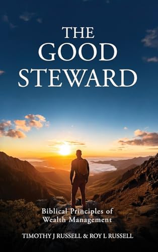 The Good Steward: Biblical Principles of Wealth Management von Kharis publishing