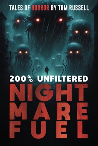 200% Unfiltered Nightmare Fuel: A Collection of Short Horror Stories