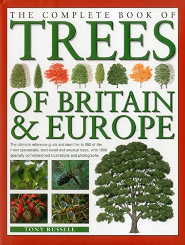 The Complete Book of Trees of Britain & Europe: The Ultimate Reference Guide and Identifier to 550 of the Most Spectacular, Best-Loved and Unusual ... Commissioned Illustrations and Photographs