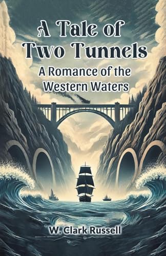 A Tale of Two Tunnels A Romance of the Western Waters von Double 9 Books