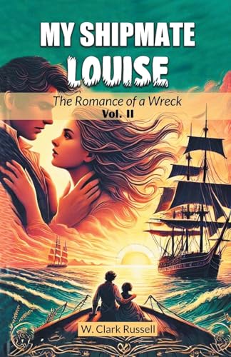 My Shipmate Louise The Romance of a Wreck Vol. II von Double 9 Books