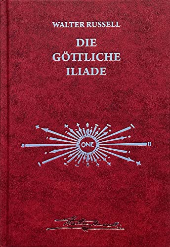 Die Botschaft der göttlichen Iliade: Von der ewigen Reise der Schöpfung