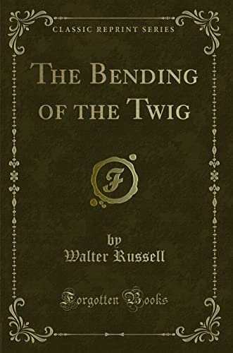 The Bending of the Twig (Classic Reprint) von Forgotten Books
