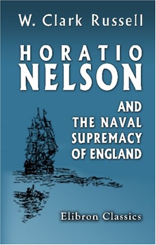 Horatio Nelson and the Naval Supremacy of England von Adamant Media Corporation